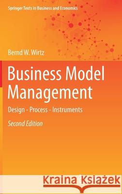 Business Model Management: Design - Process - Instruments Wirtz, Bernd W. 9783030480165