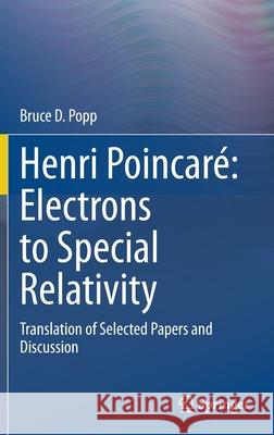 Henri Poincaré Electrons to Special Relativity: Translation of Selected Papers and Discussion Popp, Bruce D. 9783030480387