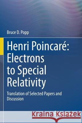 Henri Poincaré Electrons to Special Relativity: Translation of Selected Papers and Discussion Popp, Bruce D. 9783030480417