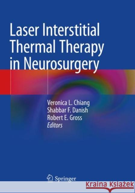 Laser Interstitial Thermal Therapy in Neurosurgery Veronica L. Chiang Shabbar F. Danish Robert E. Gross 9783030480493 Springer