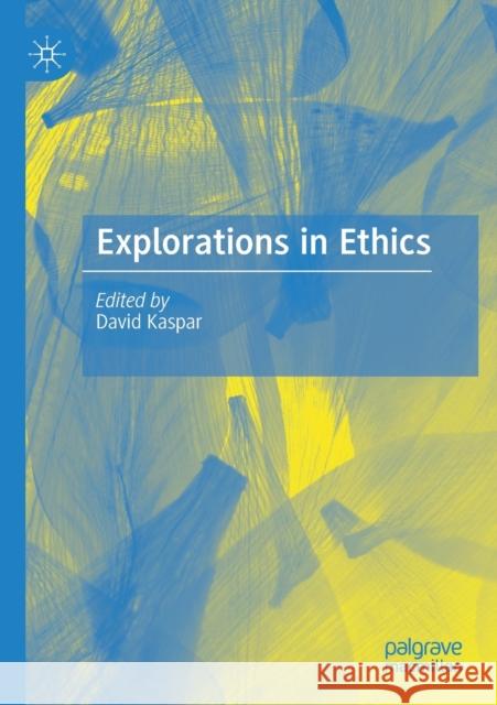 Explorations in Ethics David Kaspar 9783030480530 Palgrave MacMillan