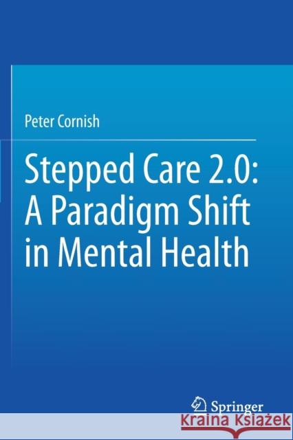 Stepped Care 2.0: A Paradigm Shift in Mental Health Peter Cornish 9783030480578 Springer