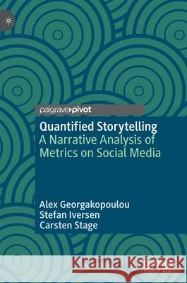 Quantified Storytelling: A Narrative Analysis of Metrics on Social Media Georgakopoulou, Alex 9783030480738