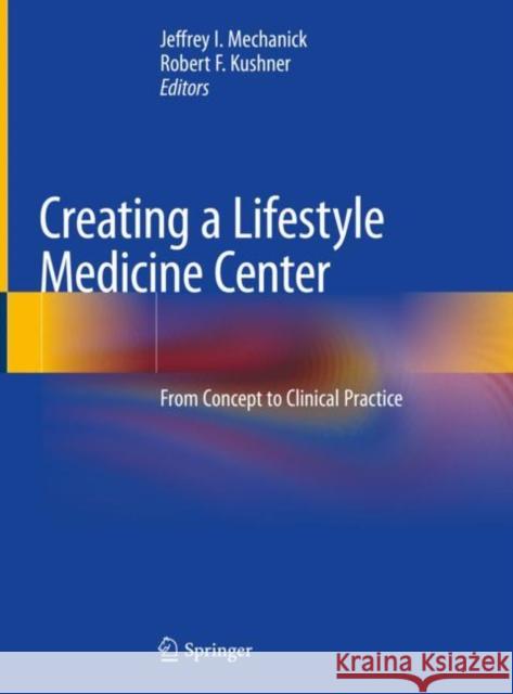 Creating a Lifestyle Medicine Center: From Concept to Clinical Practice Mechanick, Jeffrey I. 9783030480875