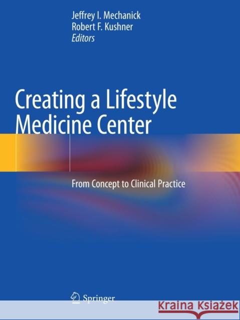 Creating a Lifestyle Medicine Center: From Concept to Clinical Practice Mechanick, Jeffrey I. 9783030480905