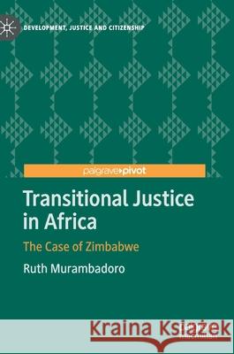 Transitional Justice in Africa: The Case of Zimbabwe Murambadoro, Ruth 9783030480912 Palgrave MacMillan