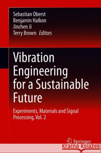 Vibration Engineering for a Sustainable Future: Experiments, Materials and Signal Processing, Vol. 2 Oberst, Sebastian 9783030481520 Springer