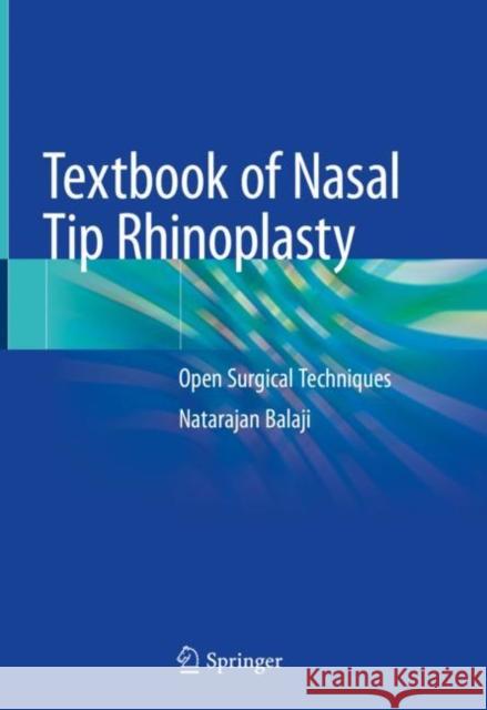 Textbook of Nasal Tip Rhinoplasty: Open Surgical Techniques Balaji, Natarajan 9783030481568 Springer
