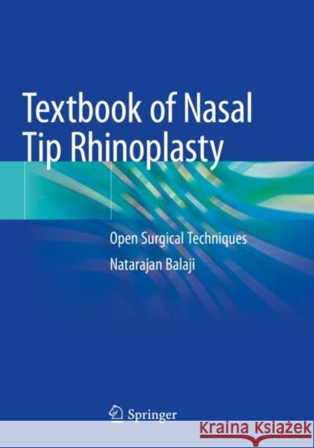Textbook of Nasal Tip Rhinoplasty: Open Surgical Techniques Natarajan Balaji 9783030481599 Springer