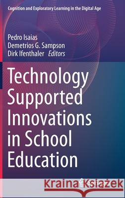 Technology Supported Innovations in School Education Pedro Isaias Demetrios Sampson Dirk Ifenthaler 9783030481933