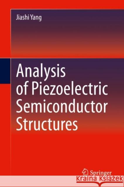 Analysis of Piezoelectric Semiconductor Structures Yang, Jiashi 9783030482053 Springer