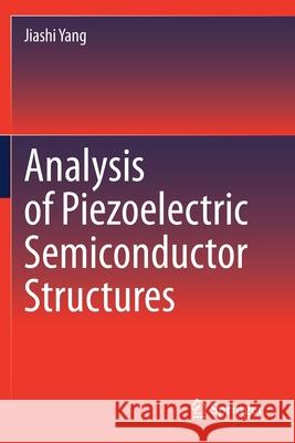 Analysis of Piezoelectric Semiconductor Structures Jiashi Yang 9783030482084 Springer