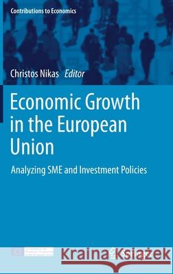 Economic Growth in the European Union: Analyzing Sme and Investment Policies Nikas, Christos 9783030482091