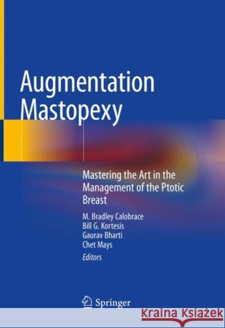 Augmentation Mastopexy: Mastering the Art in the Management of the Ptotic Breast Calobrace, M. Bradley 9783030482251 Springer