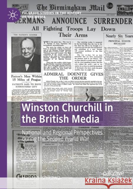 Winston Churchill in the British Media: National and Regional Perspectives During the Second World War Hanako Ishikawa 9783030482541