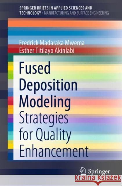 Fused Deposition Modeling: Strategies for Quality Enhancement Mwema, Fredrick Madaraka 9783030482589 Springer