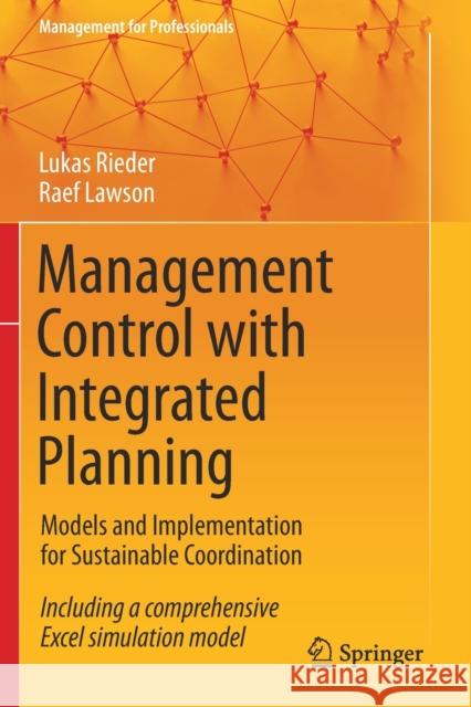 Management Control with Integrated Planning: Models and Implementation for Sustainable Coordination Lukas Rieder Raef Lawson 9783030483043 Springer