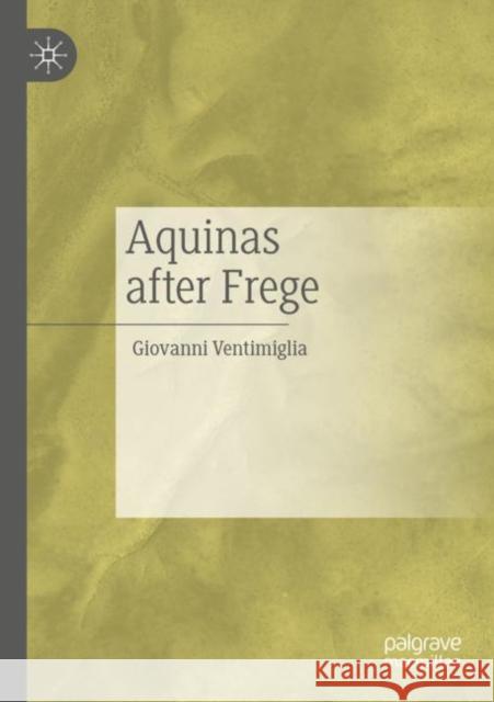 Aquinas after Frege Giovanni Ventimiglia 9783030483302 Springer Nature Switzerland AG