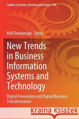 New Trends in Business Information Systems and Technology: Digital Innovation and Digital Business Transformation Rolf Dornberger 9783030483340