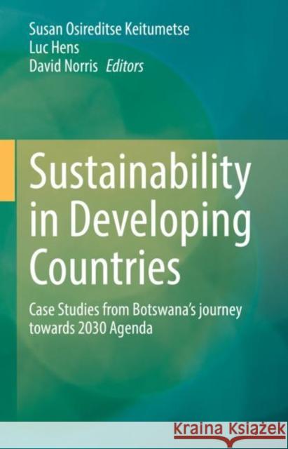 Sustainability in Developing Countries: Case Studies from Botswana's Journey Towards 2030 Agenda Keitumetse, Susan Osireditse 9783030483500