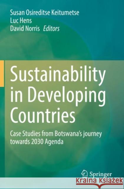 Sustainability in Developing Countries: Case Studies from Botswana's Journey Towards 2030 Agenda Keitumetse, Susan Osireditse 9783030483531 Springer International Publishing