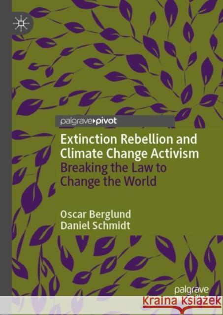 Extinction Rebellion and Climate Change Activism: Breaking the Law to Change the World Berglund, Oscar 9783030483586