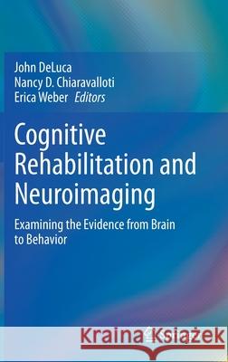 Cognitive Rehabilitation and Neuroimaging: Examining the Evidence from Brain to Behavior DeLuca, John 9783030483814