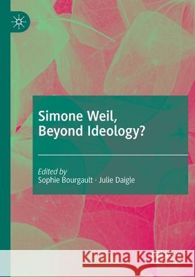 Simone Weil, Beyond Ideology? Bourgault, Sophie 9783030484033