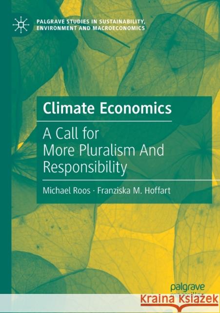 Climate Economics: A Call for More Pluralism and Responsibility Roos, Michael 9783030484255