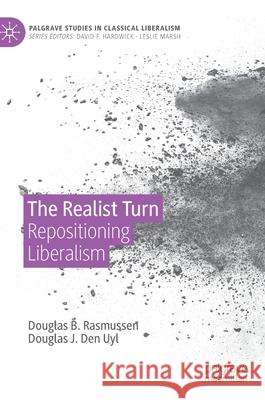 The Realist Turn: Repositioning Liberalism Rasmussen, Douglas B. 9783030484347 Palgrave Macmillan