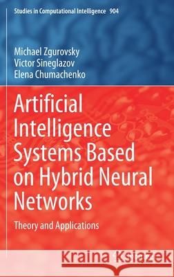 Artificial Intelligence Systems Based on Hybrid Neural Networks: Theory and Applications Zgurovsky, Michael 9783030484521