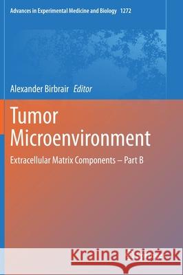 Tumor Microenvironment: Extracellular Matrix Components - Part B Birbrair, Alexander 9783030484569