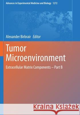 Tumor Microenvironment: Extracellular Matrix Components - Part B Alexander Birbrair 9783030484590 Springer