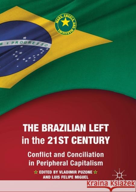 The Brazilian Left in the 21st Century: Conflict and Conciliation in Peripheral Capitalism Puzone, Vladimir 9783030484682 Palgrave MacMillan