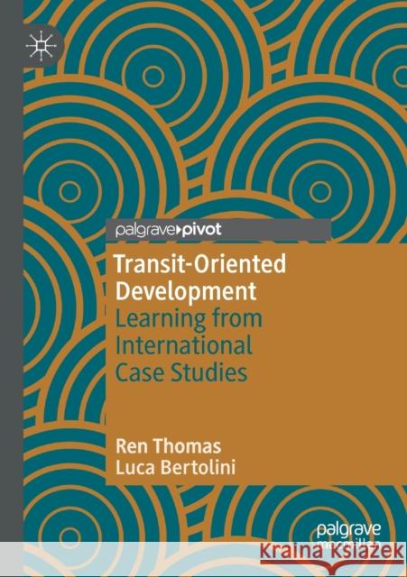 Transit-Oriented Development: Learning from International Case Studies Ren Thomas Luca Bertolini 9783030484729