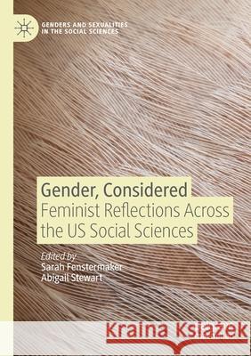 Gender, Considered: Feminist Reflections Across the Us Social Sciences Fenstermaker, Sarah 9783030485030