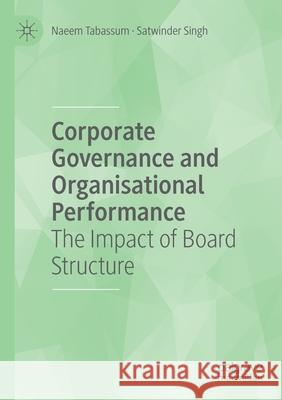 Corporate Governance and Organisational Performance: The Impact of Board Structure Naeem Tabassum Satwinder Singh 9783030485290 Palgrave MacMillan