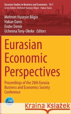 Eurasian Economic Perspectives: Proceedings of the 28th Eurasia Business and Economics Society Conference Bilgin, Mehmet Huseyin 9783030485306