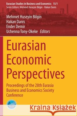 Eurasian Economic Perspectives: Proceedings of the 28th Eurasia Business and Economics Society Conference Mehmet Huseyin Bilgin Hakan Danis Ender Demir 9783030485337