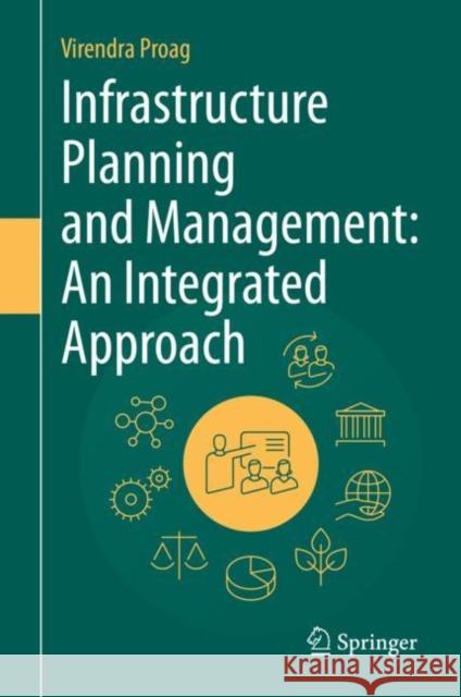 Infrastructure Planning and Management: An Integrated Approach Proag, Virendra 9783030485580