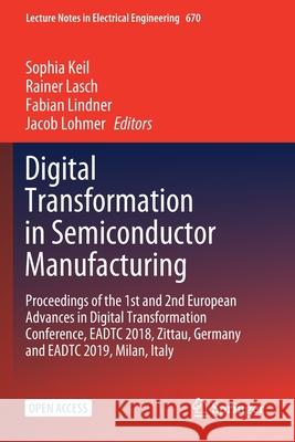 Digital Transformation in Semiconductor Manufacturing: Proceedings of the 1st and 2nd European Advances in Digital Transformation Conference, Eadtc 20 Keil, Sophia 9783030486044 Springer