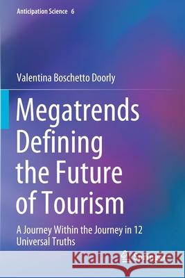 Megatrends Defining the Future of Tourism: A Journey Within the Journey in 12 Universal Truths Valentina Boschett 9783030486280 Springer