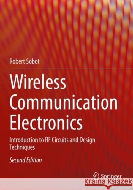 Wireless Communication Electronics: Introduction to RF Circuits and Design Techniques Sobot, Robert 9783030486327 Springer International Publishing