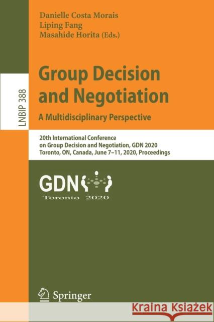 Group Decision and Negotiation: A Multidisciplinary Perspective: 20th International Conference on Group Decision and Negotiation, Gdn 2020, Toronto, O Morais, Danielle Costa 9783030486402