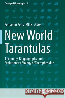 New World Tarantulas: Taxonomy, Biogeography and Evolutionary Biology of Theraphosidae Pérez-Miles, Fernando 9783030486464