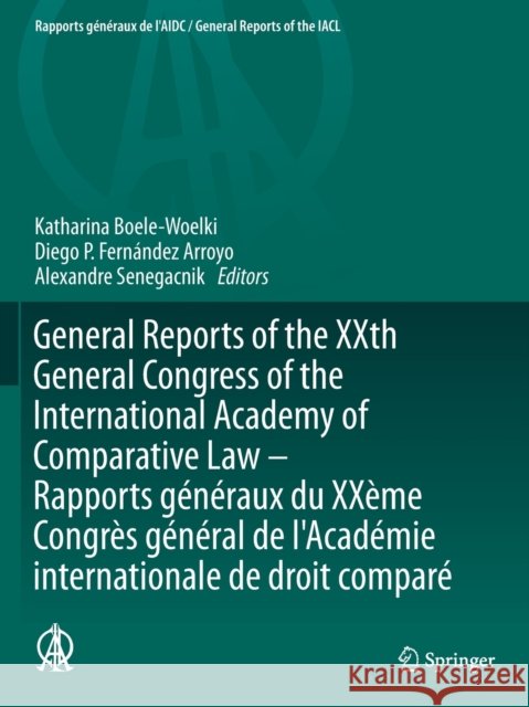General Reports of the Xxth General Congress of the International Academy of Comparative Law - Rapports Généraux Du Xxème Congrès Général de l'Académi Boele-Woelki, Katharina 9783030486778