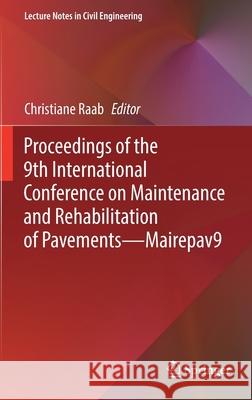 Proceedings of the 9th International Conference on Maintenance and Rehabilitation of Pavements--Mairepav9 Raab, Christiane 9783030486785