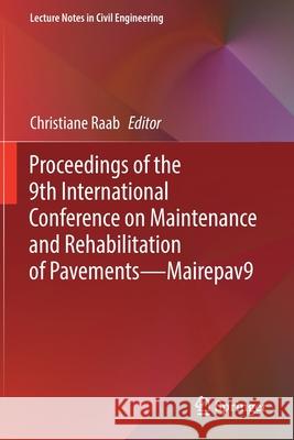 Proceedings of the 9th International Conference on Maintenance and Rehabilitation of Pavements--Mairepav9 Christiane Raab 9783030486815