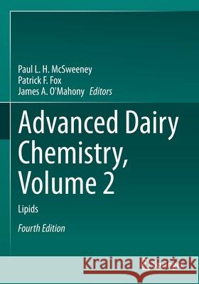 Advanced Dairy Chemistry, Volume 2: Lipids Paul L. H. McSweeney Patrick F. Fox James A. O'Mahony 9783030486884