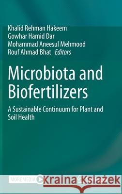 Microbiota and Biofertilizers: A Sustainable Continuum for Plant and Soil Health Hakeem, Khalid Rehman 9783030487706